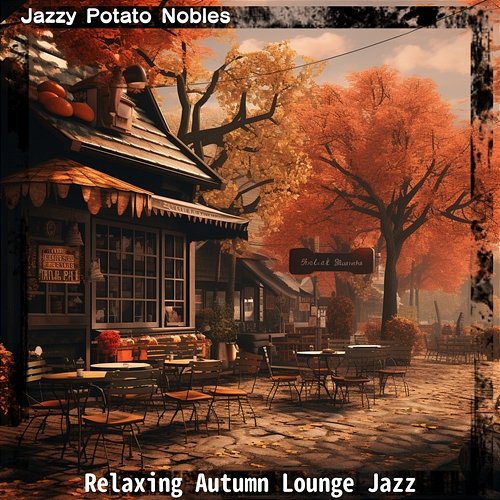 Relaxing Autumn Lounge Jazz Jazzy Potato Nobles