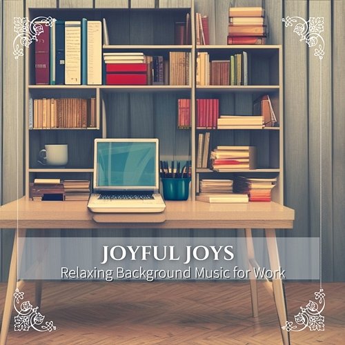 Relaxing Background Music for Work Joyful Joys