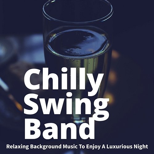 Relaxing Background Music to Enjoy a Luxurious Night Chilly Swing Band