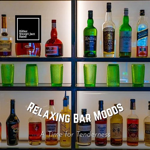 Relaxing Bar Moods - a Time for Tenderness Bitter Sweet Jazz Band