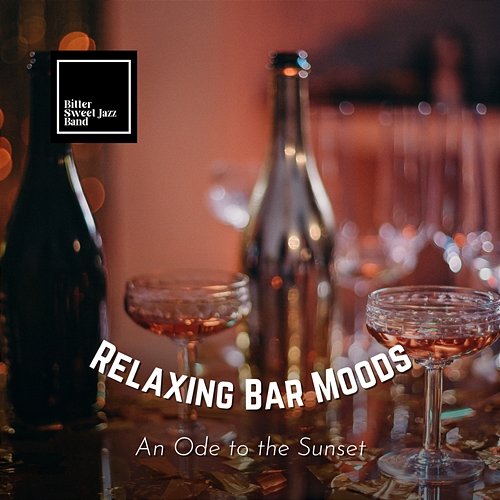 Relaxing Bar Moods - An Ode to the Sunset Bitter Sweet Jazz Band