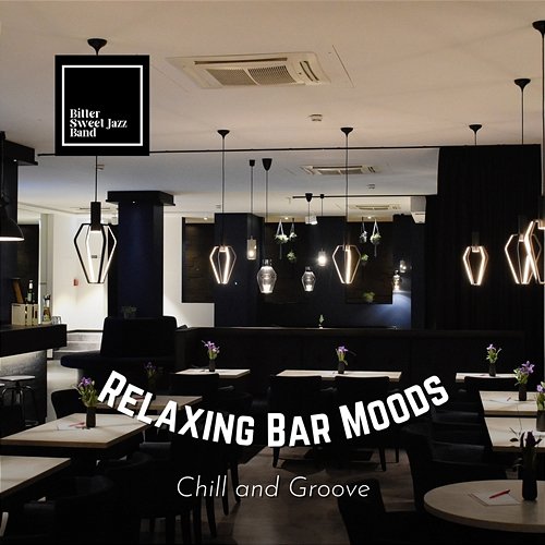 Relaxing Bar Moods - Chill and Groove Bitter Sweet Jazz Band