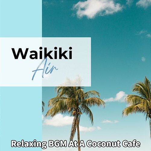 Relaxing Bgm at a Coconut Cafe Waikiki Air