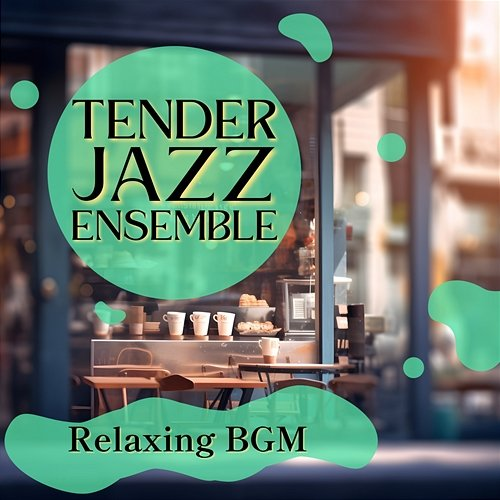 Relaxing Bgm Tender Jazz Ensemble