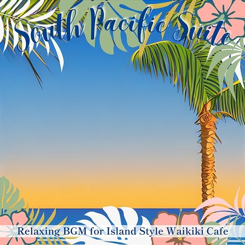 Relaxing Bgm for Island Style Waikiki Cafe South Pacific Suite