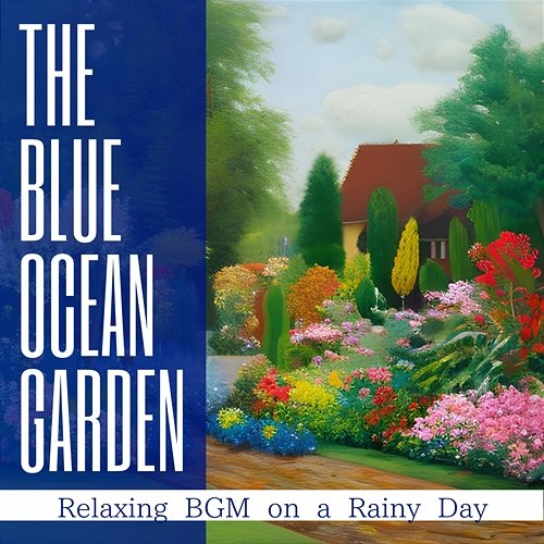 Relaxing Bgm on a Rainy Day The Blue Ocean Garden