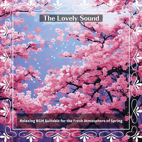 Relaxing Bgm Suitable for the Fresh Atmosphere of Spring The Lovely Sound