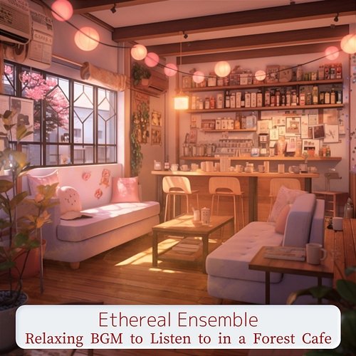 Relaxing Bgm to Listen to in a Forest Cafe Ethereal Ensemble