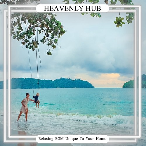 Relaxing Bgm Unique to Your Home Heavenly Hub