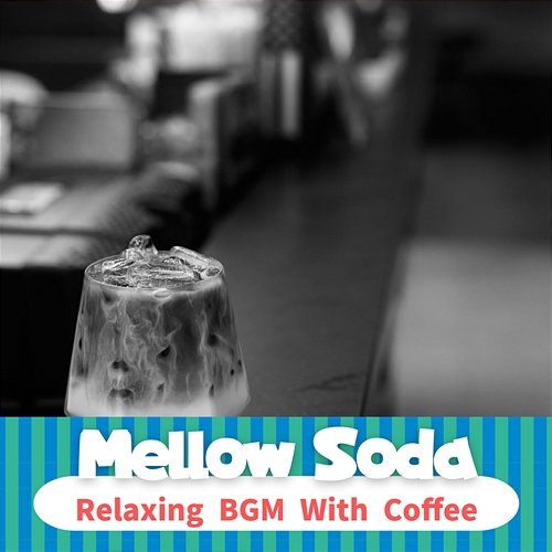 Relaxing Bgm with Coffee Mellow Soda