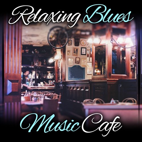 Relaxing Blues Music Cafe: Restaurant Bar Music, Acoustic Guitar Background, Cool Instrumental Blues, Mood Music to Love, Relaxing Weekend with Friends Good City Music Band