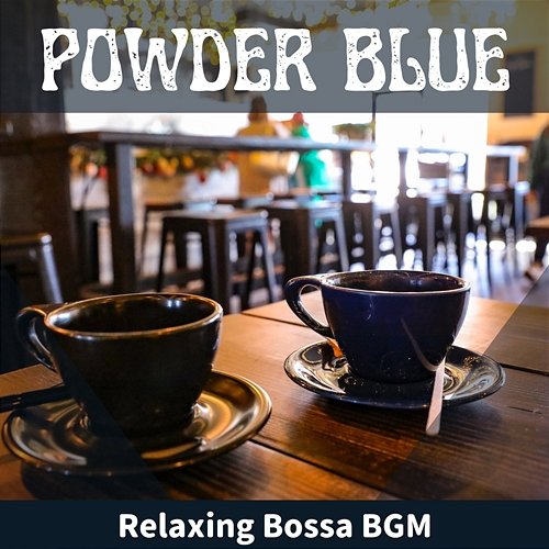 Relaxing Bossa Bgm Powder Blue