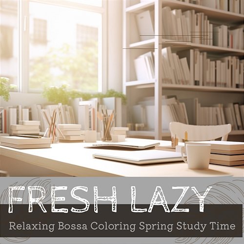 Relaxing Bossa Coloring Spring Study Time Fresh Lazy