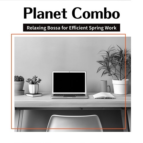 Relaxing Bossa for Efficient Spring Work Planet Combo