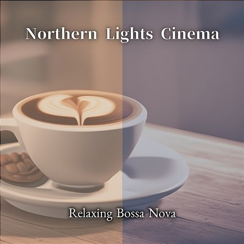 Relaxing Bossa Nova Northern Lights Cinema