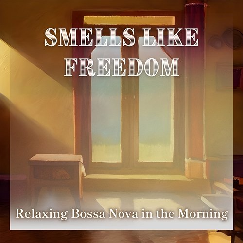 Relaxing Bossa Nova in the Morning Smells Like Freedom