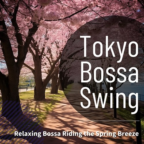 Relaxing Bossa Riding the Spring Breeze Tokyo Bossa Swing
