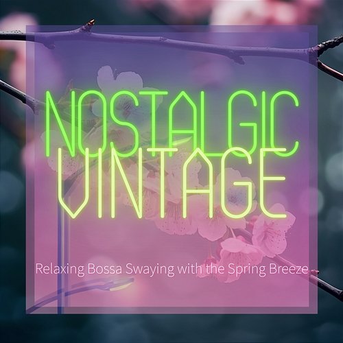 Relaxing Bossa Swaying with the Spring Breeze Nostalgic Vintage