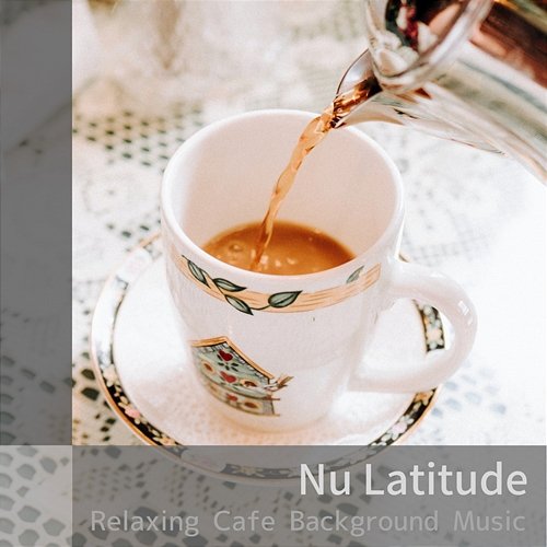 Relaxing Cafe Background Music Nu Latitude