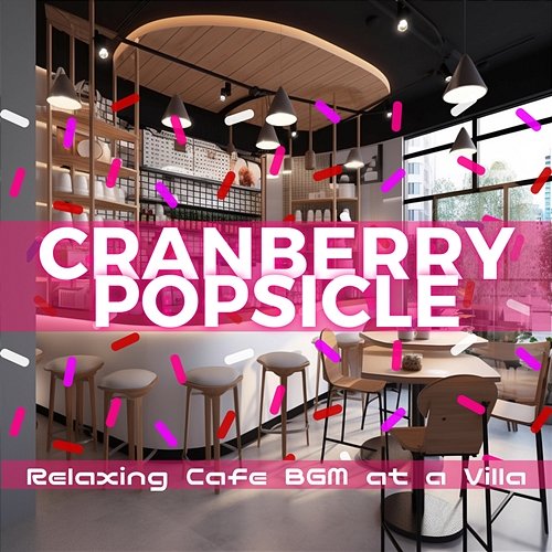 Relaxing Cafe Bgm at a Villa Cranberry Popsicle