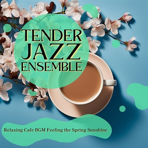 Relaxing Cafe Bgm Feeling the Spring Sunshine Tender Jazz Ensemble