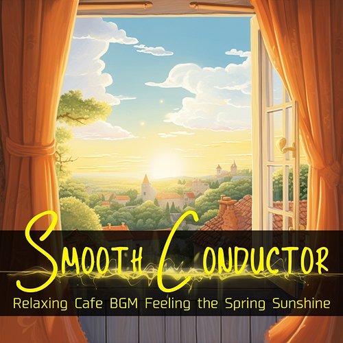 Relaxing Cafe Bgm Feeling the Spring Sunshine Smooth Conductor