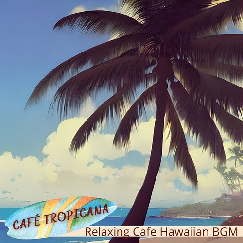 Relaxing Cafe Hawaiian Bgm Café Tropicana