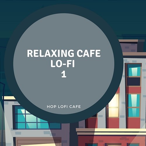 Relaxing Cafe Lo-Fi 1 Hop Lofi Cafe
