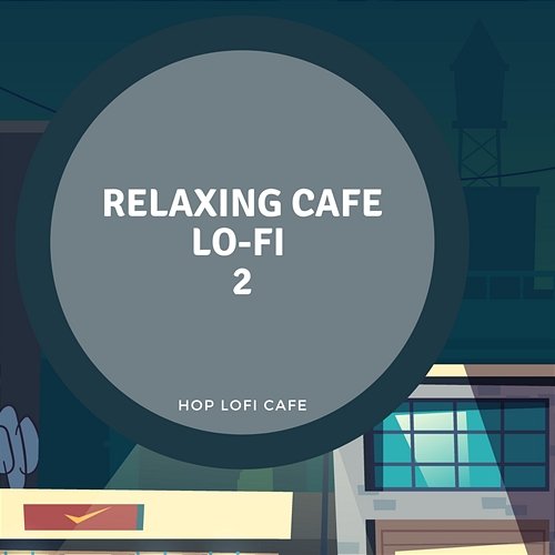 Relaxing Cafe Lo-Fi 2 Hop Lofi Cafe