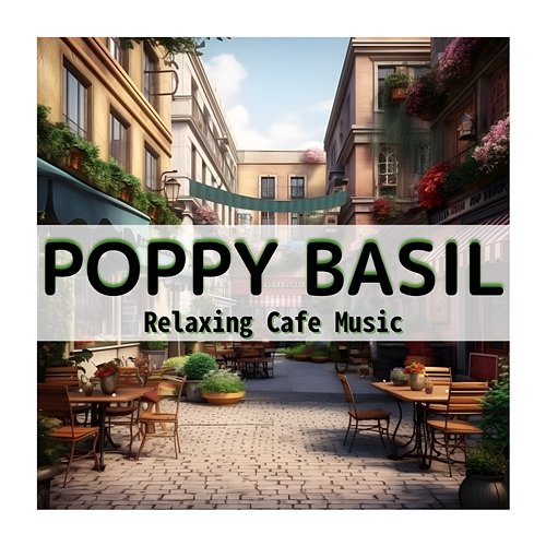 Relaxing Cafe Music Poppy Basil