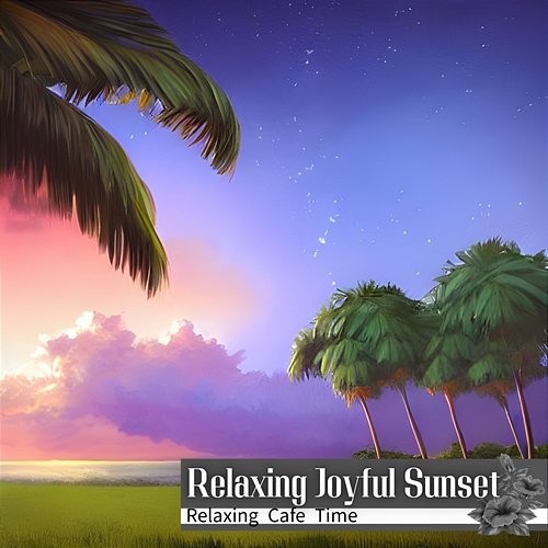 Relaxing Cafe Time Relaxing Joyful Sunset