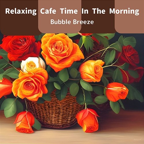 Relaxing Cafe Time in the Morning Bubble Breeze