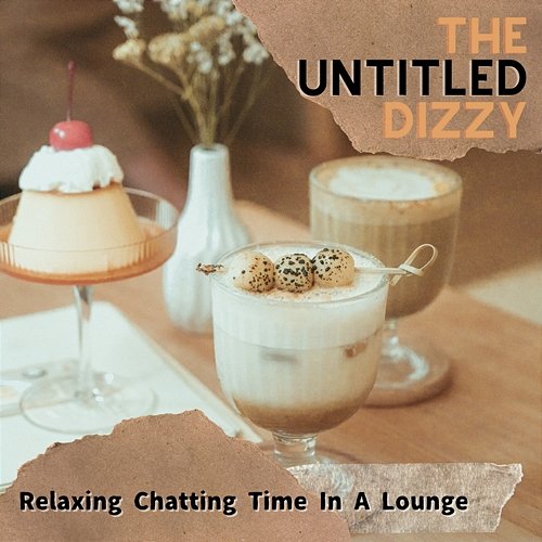 Relaxing Chatting Time in a Lounge The Untitled Dizzy