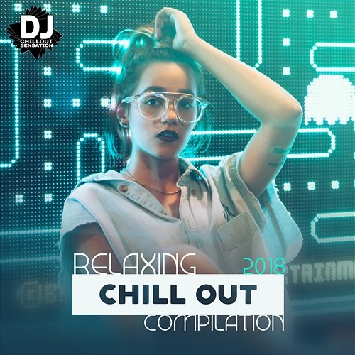 Relaxing Chill Out Compilation: 2018 Ibiza Lounge, Bora Bora Ambient Poolside Bar, Electronic Dance Party del Mar Mix Dj Chillout Sensation