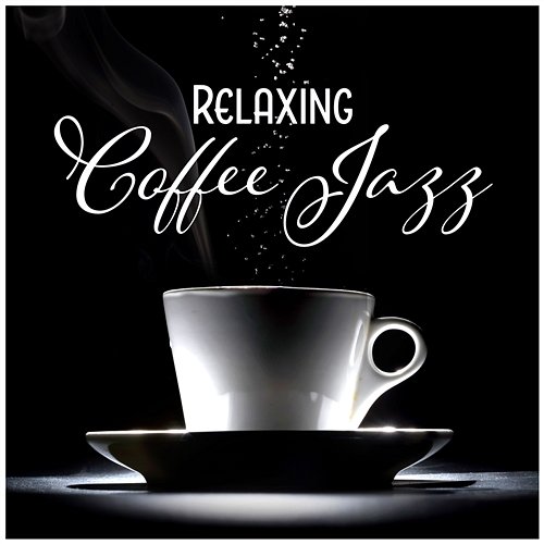 Relaxing Coffee Jazz – Instrumental Background, Morning Jazz, Smooth Cafe, Jazz Relaxation Modern Jazz Relax Group, Coffee Lounge Collection