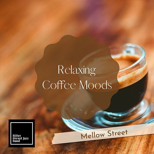 Relaxing Coffee Moods - Mellow Street Bitter Sweet Jazz Band