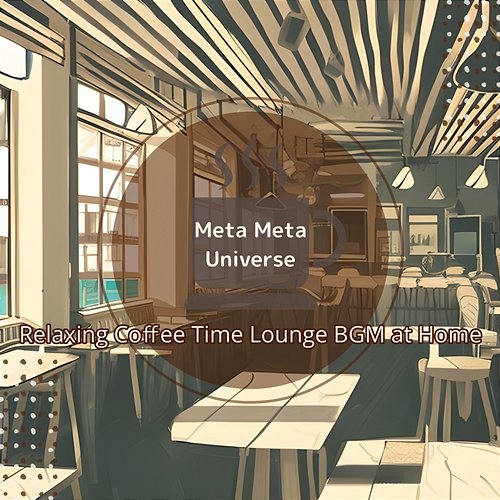 Relaxing Coffee Time Lounge Bgm at Home Meta Meta Universe