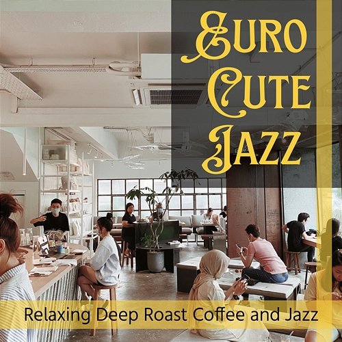 Relaxing Deep Roast Coffee and Jazz Euro Cute Jazz
