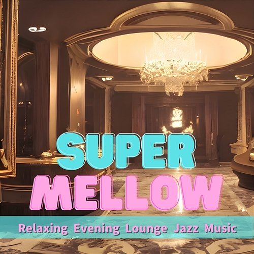 Relaxing Evening Lounge Jazz Music Super Mellow