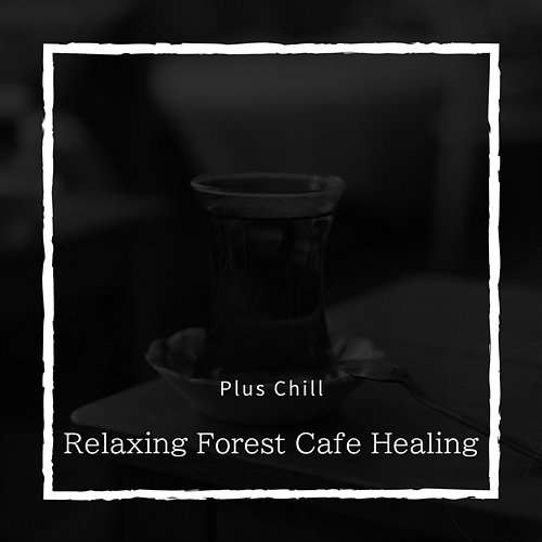 Relaxing Forest Cafe Healing Plus Chill
