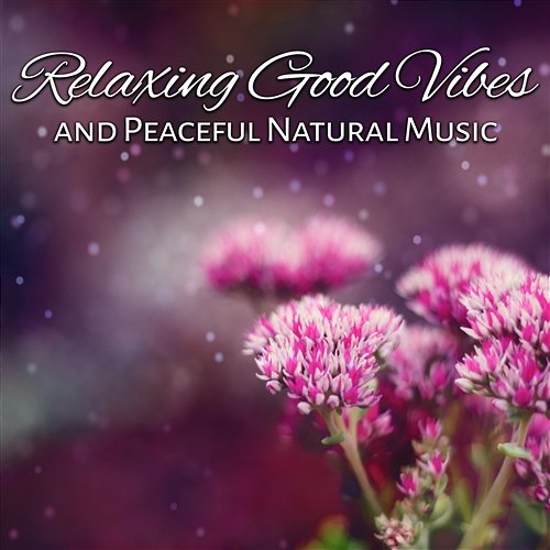Relaxing Good Vibes and Peaceful Natural Music: Wellness and Massage Soothing Track, Mindful Mind and Total Relaxation in the Nature Affirmations Music Center