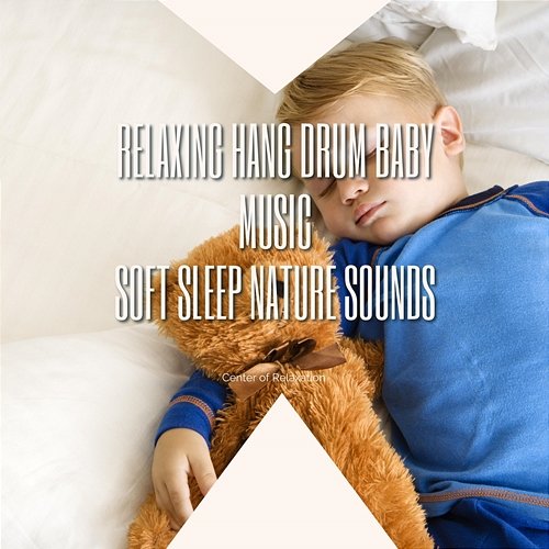 Relaxing Hang Drum Baby Music, Soft Sleep Nature Sounds Center of Relaxation