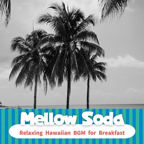 Relaxing Hawaiian Bgm for Breakfast Mellow Soda