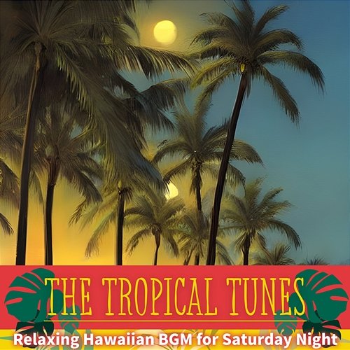 Relaxing Hawaiian Bgm for Saturday Night The Tropical Tunes