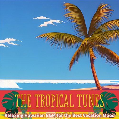 Relaxing Hawaiian Bgm for the Best Vacation Mood The Tropical Tunes