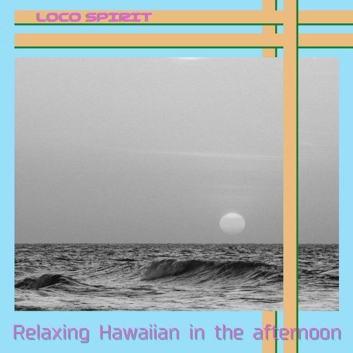 Relaxing Hawaiian in the Afternoon Loco Spirit