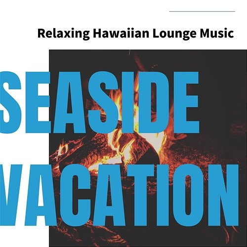 Relaxing Hawaiian Lounge Music Seaside Vacation
