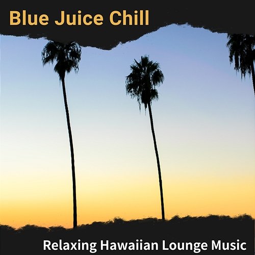 Relaxing Hawaiian Lounge Music Blue Juice Chill