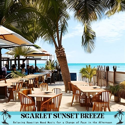 Relaxing Hawaiian Mood Music for a Change of Pace in the Afternoon Scarlet Sunset Breeze