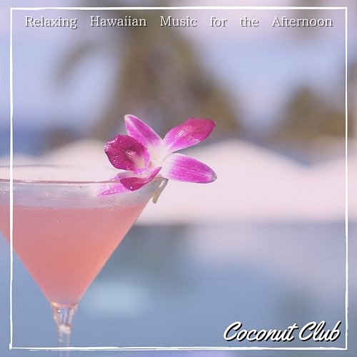 Relaxing Hawaiian Music for the Afternoon Coconut Club